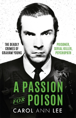 A Passion for Poison: A true crime story like no other, the extraordinary tale of the schoolboy teacup poisoner by Carol Ann Lee