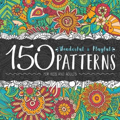 150 Wonderful and Playful Patterns: A Huge Relaxing Book For for Teens and Adults book