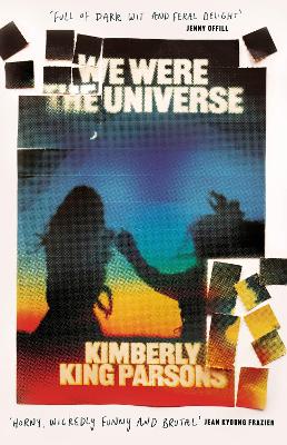 We Were the Universe: 'Full of dark wit and feral delight' Jenny Offill by Kimberly King Parsons