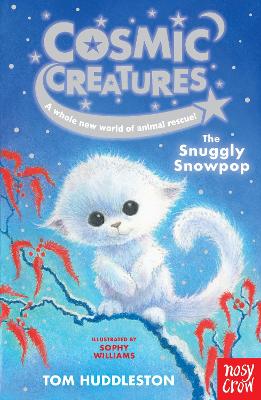 Cosmic Creatures: The Snuggly Snowpop by Tom Huddleston