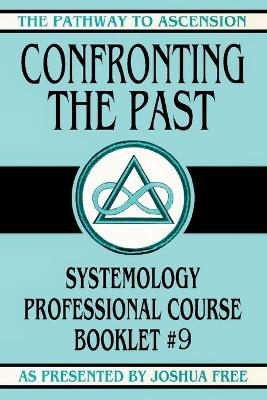 Confronting the Past: Systemology Professional Course Booklet #9 book