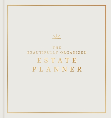 The Beautifully Organized Estate Planner: The Ultimate Estate Planning Organizer for End of Life book