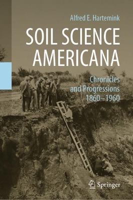 Soil Science Americana: Chronicles and Progressions 1860─1960 by Alfred E. Hartemink