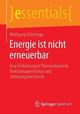 Energie ist nicht erneuerbar: Eine Einführung in Thermodynamik, Elektromagnetismus und Strömungsmechanik book