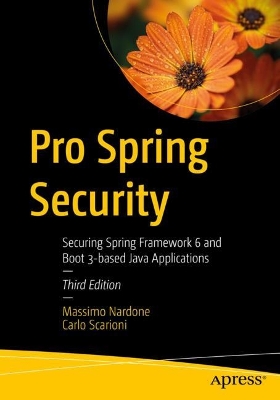Pro Spring Security: Securing Spring Framework 6 and Boot 3-based Java Applications book