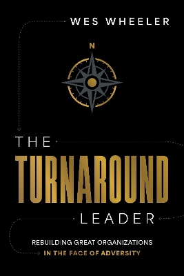 The Turnaround Leader: Rebuilding Great Organizations in the Face of Adversity book