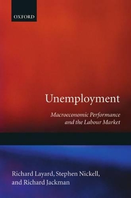 Unemployment: Macroeconomic Performance and the Labour Market by Richard Layard