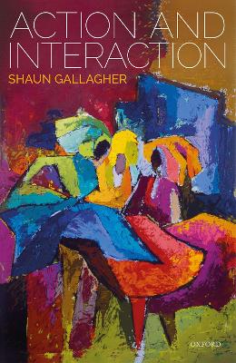 Action and Interaction by Shaun Gallagher