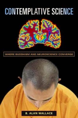 Contemplative Science: Where Buddhism and Neuroscience Converge book