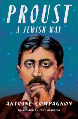 Proust, a Jewish Way by Antoine Compagnon