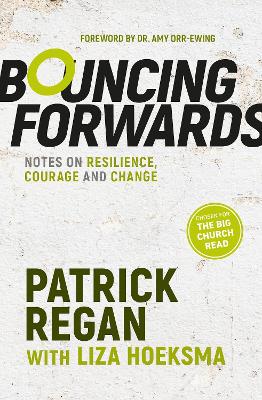 Bouncing Forwards: Notes on Resilience, Courage and Change by Patrick Regan