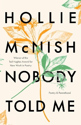 Nobody Told Me: Poetry and Parenthood by Hollie McNish
