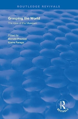 Grasping the World: The Idea of the Museum by Donald Preziosi