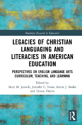 Legacies of Christian Languaging and Literacies in American Education: Perspectives on English Language Arts Curriculum, Teaching, and Learning book