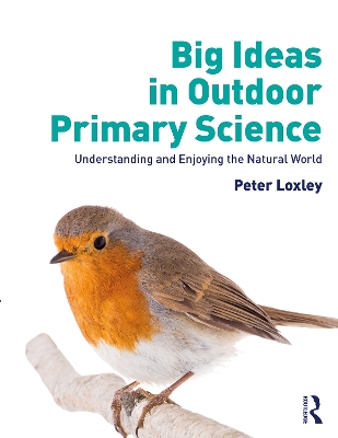 Big Ideas in Outdoor Primary Science: Understanding and Enjoying the Natural World book