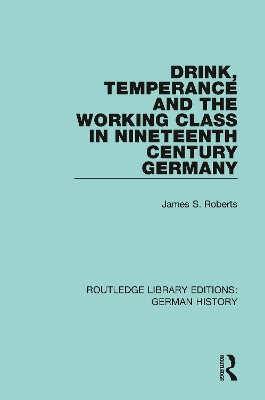 Drink, Temperance and the Working Class in Nineteenth Century Germany book