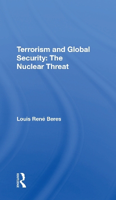 Terrorism And Global Security: The Nuclear Threat by Louis Rene Beres