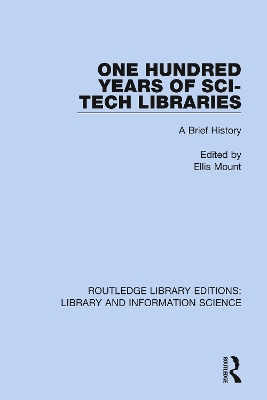 One Hundred Years of Sci-Tech Libraries: A Brief History by Ellis Mount