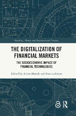 The Digitalization of Financial Markets: The Socioeconomic Impact of Financial Technologies by Adam Marszk