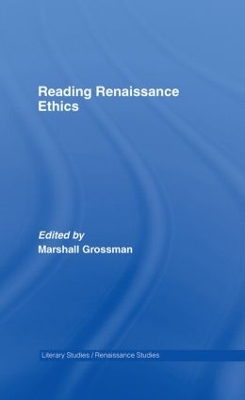 Reading Renaissance Ethics by Marshall Grossman