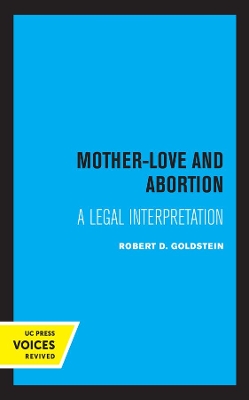 Mother-Love and Abortion: A Legal Interpretation by Robert D. Goldstein