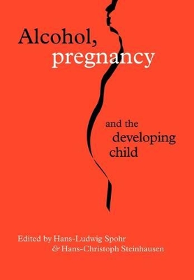 Alcohol, Pregnancy and the Developing Child book