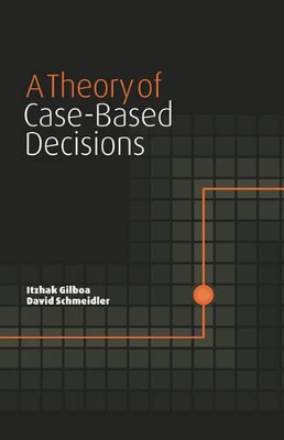 A Theory of Case-Based Decisions by Itzhak Gilboa