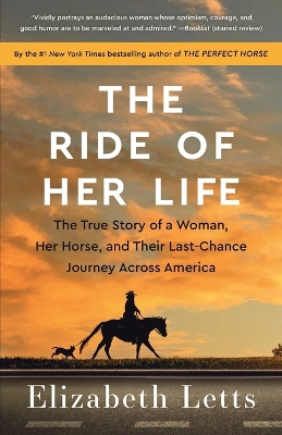 The Ride of Her Life: The True Story of a Woman, Her Horse, and Their Last-Chance Journey Across America  by Elizabeth Letts