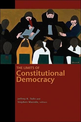 The Limits of Constitutional Democracy by Jeffrey K. Tulis