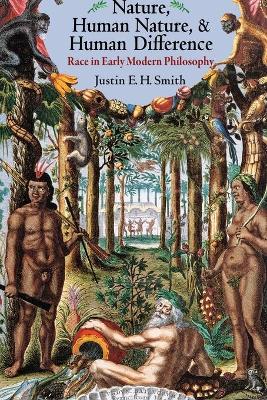 Nature, Human Nature, and Human Difference by Justin E. H. Smith