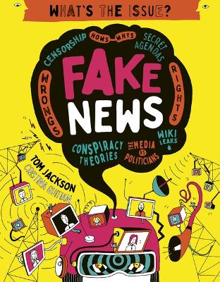 Fake News: Censorship - Hows - Whys - Secret Agendas - Wrongs - Rights - Conspiracy Theories - The Media Vs Politicians - Wiki Leaks by Tom Jackson