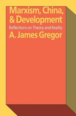 Marxism, China, and Development by A. James Gregor
