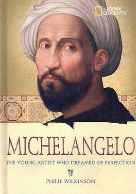 World History Biographies: Michelangelo: The Young Artist Who Dreamed of Perfection by Philip Wilkinson