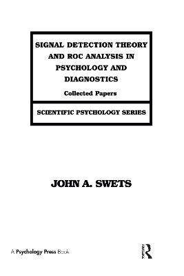 Signal Detection Theory and ROC Analysis in Psychology and Diagnostics by John A. Swets