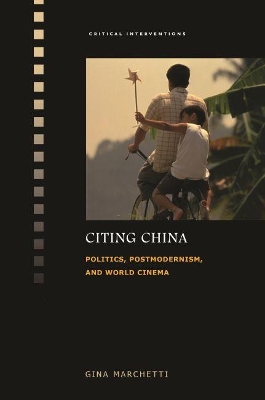 Citing China: Politics, Postmodernism, and World Cinema book