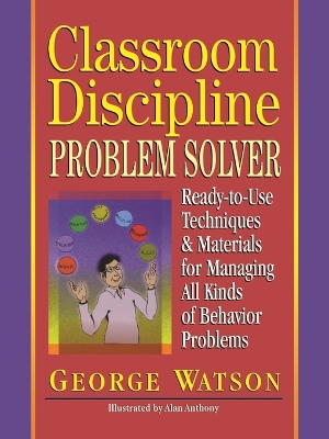 Classroom Discipline Problem Solver: Ready-to-Use Techniques & Materials for Managing All Kinds of Behavior Problems book