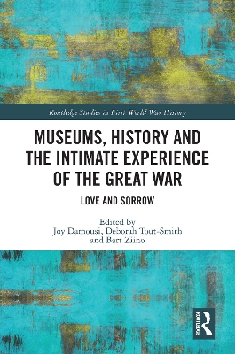 Museums, History and the Intimate Experience of the Great War: Love and Sorrow by Joy Damousi