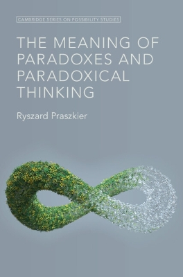 The Meaning of Paradoxes and Paradoxical Thinking by Ryszard Praszkier