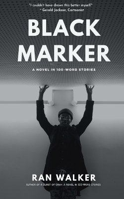 Black Marker: A Novel in 100-Word Stories book