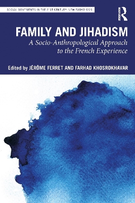 Family and Jihadism: A Socio-Anthropological Approach to the French Experience by Jérôme Ferret