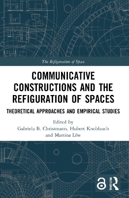 Communicative Constructions and the Refiguration of Spaces: Theoretical Approaches and Empirical Studies by Gabriela B. Christmann