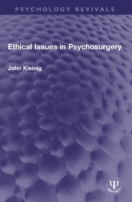 Ethical Issues in Psychosurgery by John Kleinig