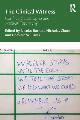 The Clinical Witness: Conflict, Catastrophe and Medical Testimony by Nicolas Barnett