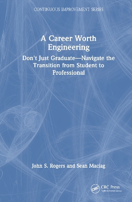 A Career Worth Engineering: Don't Just Graduate—Navigate the Transition from Student to Professional book