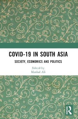 COVID-19 in South Asia: Society, Economics and Politics book