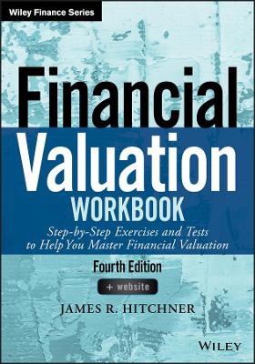 Financial Valuation Workbook: Step-by-Step Exercises and Tests to Help You Master Financial Valuation by James R. Hitchner