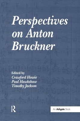 Perspectives on Anton Bruckner by Crawford Howie