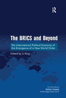 The The BRICS and Beyond: The International Political Economy of the Emergence of a New World Order by Li Xing