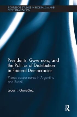 Presidents, Governors, and the Politics of Distribution in Federal Democracies by Lucas I. González