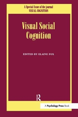 Visual Social Cognition: A Special Issue of Visual Cognition by Elaine Fox